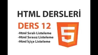 Html Dersleri - Ders 12: Html Listeleme (Sıralı-Sırasız-İçiçe Listeleme İşlemleri)