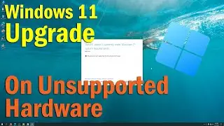Upgrade to Windows 11 On Unsupported Hardware | No TPM | No Secure Boot | Old CPU