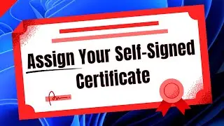 How to Assign a Self-Signed Certificate [on a Windows Server 2022]