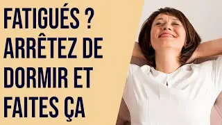 Fatigué ? Arrêtez de dormir et faites ça