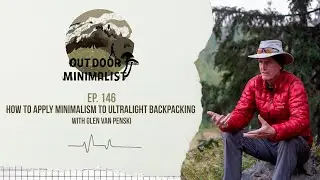 146. How to Apply Minimalism to Ultralight Backpacking with Glen Van Peski