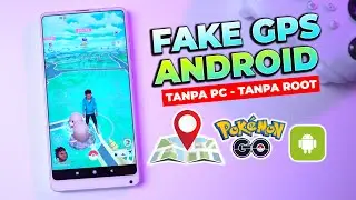 GOKIL! Update Fake GPS Android Tanpa PC - Ubah Lokasi GPS Android Tanpa Root & Main Pokemon GO