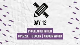Problem definition | Day 12 | Artificial Intelligence | 8 puzzle | 8 queen | vacuum world problem