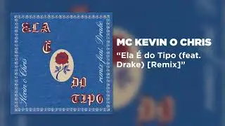 BRAZILIAN FUNK - MC Kevin o Chris - Vai Rebola Pro Pai - Ela é do tipo (ft. Drake) Remix -