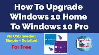 How to upgrade Windows10 Home to windows 10 Pro - Latest details