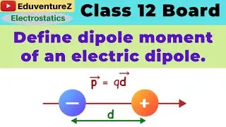Define dipole moment of an electric dipole. Is it a scalar quantity or a vector quantity?
