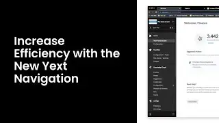 Increase Efficiency with the New Yext Navigation
