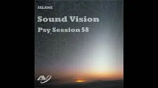 IzLane - Sound Vision Psy Session 58 (Preview)