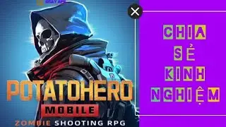 POTATO HERO - Vệ binh ngày tận thế - Góc chia sẻ kinh nghiệm - Part #1
