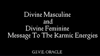 Divine Masculine and Divine Feminine Channeled Message To The Karmics 