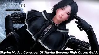 Skyrim Mods : Conquest Of Skyrim Become High Queen Guide