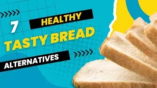 7 HEALTHY Bread Alternatives You NEED