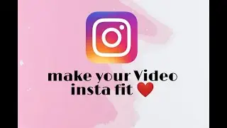 how to make video to insta fit video ?? / video for instagram.