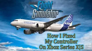 Microsoft Flight Simulator 2020✈️How I Fixed My Controller Not Working On Xbox Series X