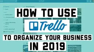 How to Use Trello To Organize Your Business in 2019 - TUTORIAL