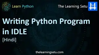 Writing Python Program in IDLE (Hindi) | The Learning Setu
