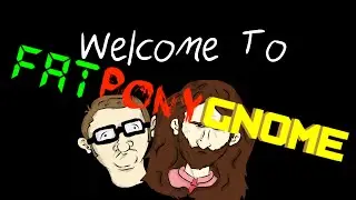 Welcome To FatPonyGnome