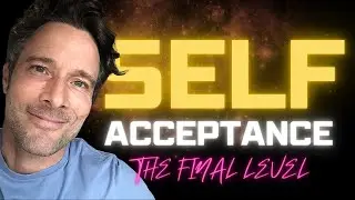 The Final Layer of Self-Acceptance! [YOU Need to Know]