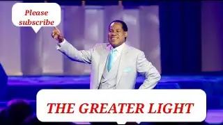 THE GREATER LIGHT. Pastor Chris #pastorchris #pastorchrissermons #loveworld #light #christembassy