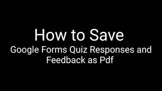 How to Save Google Forms Responses and Feedback as a pdf file