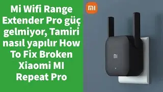 Mi Wifi Range Extender Pro güç gelmiyor, Tamiri nasıl yapılır How To Fix Broken Xiaomi MI Repeat Pro
