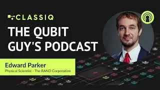The Classiq Podcast with Edward Parker, Physical Scientist at The RAND Corporation