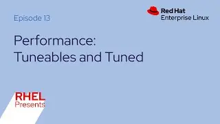 Red Hat Enterprise Linux Presents (E13): Performance Part 2, tunables and tuned