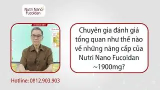 Chuyên gia thực dưỡng đánh giá sản phẩm Nutri Nano Fucoidan 1900mg