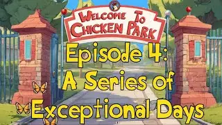 Chicken Park II, Episode 4: A Series of Exceptional Days