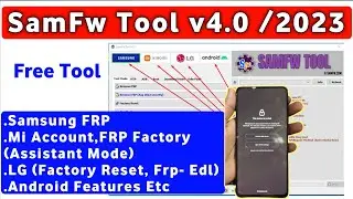 SamFw Tool Latest 4.0 2023| Remove Samsung Frp, Mi Account, Frp Assistant mode| Reset Lg mobile Frp