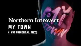 Northern Introvert - My Town (Instrumental Mix)