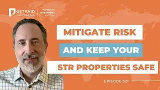 Mitigate Risk and Keep Your STR Properties Safe (Ep 621)
