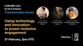 B Lab & Futurice: Using technology and innovation to power inclusive engagement
