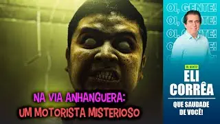 Na via Anhanguera: um motorista misterioso | Eli Corrêa Oficial |