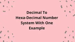 Decimal To Hexa-Decimal Number System