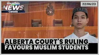 Alberta court's ruling favours Muslim students | June 22, 2023