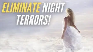 Best Guided Meditation For Eliminating Night Terrors 2022!