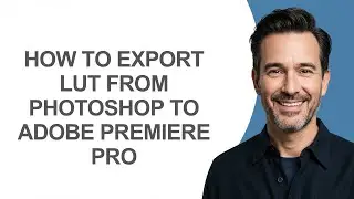 How to Export Lut From Photoshop to Adobe Premiere Pro - KevinHowTo