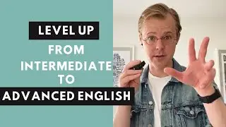 How to level up from intermediate to advanced English?