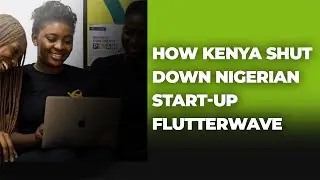 How Kenya Shut Down Nigerian Start-Up Flutterwave