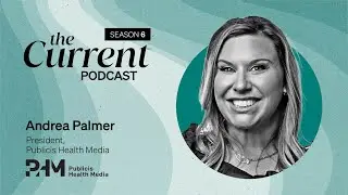 The Current Podcast: Publicis Health Media’s Andrea Palmer