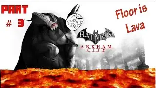 The Floor is LAVA Batman Arkham City GamePlay Part 3
