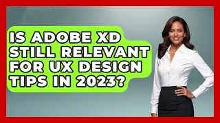 Is Adobe XD Still Relevant for UX Design Tips in 2023? | Design Tool Unlocked News
