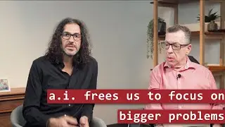 A.I. Frees Us to Focus on Bigger Problems