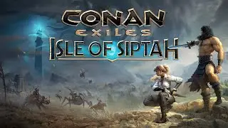 Conan Exiles Isle of Siptah - первый запуск