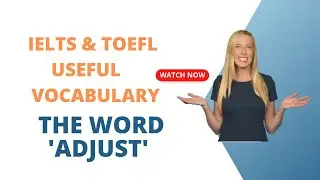 IELTS LISTENING, 1,000 USEFUL ACADEMIC ENGLISH WORDS: ADJUST