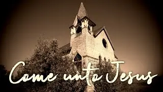 Come Unto Jesus