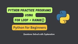 Python Practice Programs for Beginners | Programs using for Loop & range() | Python for Beginners