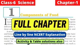 Class 6 Science Chapter 1 Components of Food Full Chapter line by line NCERT Explanation