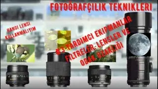 Ekipmanlar ve Lens Çeşitleri | Hangi lensi kullanmalıyım? | Fotoğrafçılık Teknikleri #3